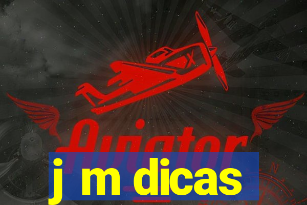 j m dicas